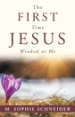 The First Time Jesus Winked at Me - M. Sophie Schneider