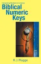 Biblical Numeric Keys. Interpreting Numbers in Scripture - R. J. Plugge