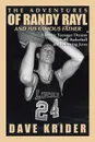 The Adventures of Randy Rayl and His Famous Father. Hoosier Teenager Dreams about Basketball and Following Jesus - Dave Krider