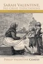 Sarah Valentine, No Great Expectations. Part 1 - Philip Valentine Coates