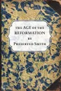 The Age of the Reformation - Preserved Smith