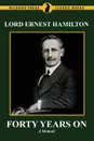 Forty Years On. The Memoirs of Lord Ernest Hamilton - Lord Ernest Hamilton