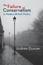 The Failure of Conservatism in Modern British Poetry - Andrew Duncan