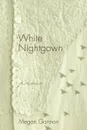 White Nightgown. Poems - Megan Gannon