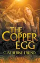 The Copper Egg - Catherine Friend