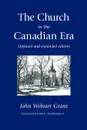 The Church in the Canadian Era - John Webster Grant