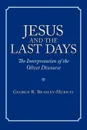 Jesus and the Last Days. The Interpretation of the Olivet Discourse - George R. Beasley-Murray