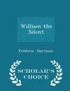 William the Silent - Scholar.s Choice Edition - Frederic Harrison