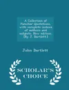 A Collection of Familiar Quotations, with complete indices of authors and subjects. New edition. .By J. Bartlett.. - Scholar.s Choice Edition - John Bartlett