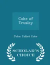 Coke of Trusley - Scholar.s Choice Edition - John Talbot Coke