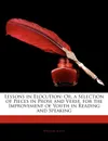 Lessons in Elocution. Or, a Selection of Pieces in Prose and Verse, for the Improvement of Youth in Reading and Speaking - William Scott