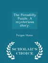 The Piccadilly Puzzle. A mysterious story. - Scholar.s Choice Edition - Fergus Hume