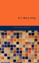 If I Were King - Justin Huntly McCarthy