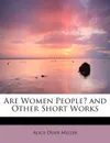 Are Women People. and Other Short Works - Alice Duer Miller