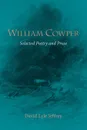 William Cowper. Selected Poetry and Prose - William Cowper