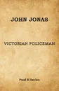 John Jonas - Victorian Policeman - Paul B. Davies