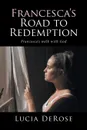 Francesca.s Road to Redemption. Francesca.s walk with God - Lucia DeRose