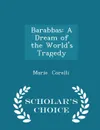 Barabbas. A Dream of the World.s Tragedy - Scholar.s Choice Edition - Marie Corelli
