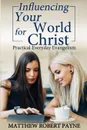 Influencing Your World FOR Christ. Practical Everyday Evangelism - Matthew Robert Payne