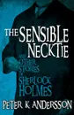 The Sensible Necktie and other stories of Sherlock Holmes - Peter K Andersson