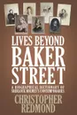 Lives Beyond Baker Street. A Biographical Dictionary of Sherlock Holmes.s Contemporaries - Christopher Redmond