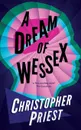 A Dream of Wessex (Valancourt 20th Century Classics) - Christopher Priest