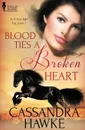 Blood Ties a Broken Heart - Cassandra Hawke