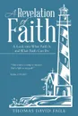 A Revelation of Faith. A Look into What Faith Is and What Faith Can Do - Thomas David Faile