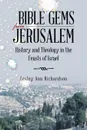 Bible Gems from Jerusalem. History and Theology in the Feasts of Israel - Lesley Ann Richardson