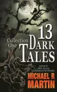 13 Dark Tales. Collection One - Michael R Martin