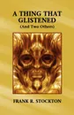 A Thing That Glistened (and Two Others) - Frank R. Stockton
