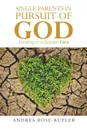 Single Parents in Pursuit of God. Thriving in a Barren Place - Andrea Rose-Butler