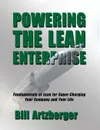 Powering the Lean Enterprise. Fundamentals of Lean for Super-Charging Your Company . Your Life - Bill Artzberger