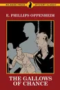 The Gallows of Chance - E. Phillips Oppenheim