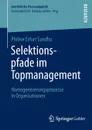 Selektionspfade Im Topmanagement. Homogenisierungsprozesse in Organisationen - Philine Erfurt Sandhu