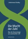 Die Macht Der Zahl. Was Die Numerologie Uns Weismachen Will - Underwood Dudley