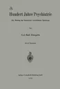 Hundert Jahre Psychiatrie. Ein Beitrag zur Geschichte menschlicher Gesittung - Kraepelin Emil
