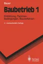 Baubetrieb 1. Einfuhrung, Rahmenbedingungen, Bauverfahren - Hermann Bauer