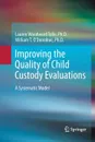 Improving the Quality of Child Custody Evaluations. A Systematic Model - Lauren Woodward Tolle, William O'Donohue