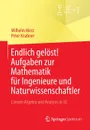 Endlich gelost. Aufgaben zur Mathematik fur Ingenieure und Naturwissenschaftler. Lineare Algebra und Analysis in R - Wilhelm Merz, Peter Knabner