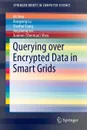 Querying over Encrypted Data in Smart Grids - Mi Wen, Rongxing Lu, Xiaohui Liang