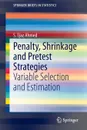 Penalty, Shrinkage and Pretest Strategies. Variable Selection and Estimation - S. Ejaz Ahmed