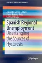 Spanish Regional Unemployment. Disentangling the Sources of Hysteresis - Alejandro García-Cintado, Diego Romero-Ávila, Carlos Usabiaga