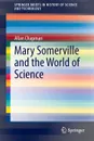 Mary Somerville and the World of Science - Allan Chapman