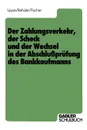 Der Zahlungsverkehr, der Scheck und der Wechsel in der Abschlussprufung des Bankkaufmanns - Gerhard Lippe, Gert-Jürgen Rehder, Harald Fischer