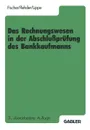 Das Rechnungswesen in der Abschlussprufung des Bankkaufmanns. Buchfuhrung, Rechnen, Datenverarbeitung, Betriebsorganisation - Harald Fischer