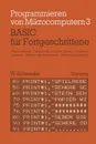 BASIC fur Fortgeschrittene. Textverarbeitung, Arbeiten mit logischen Grossen, Computersimulation Arbeiten mit Zufallszahlen Unterprogrammtechnik - Wolfgang Schneider