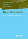 Die Zeitungsmacher. Aufbruch in die digitale Moderne - Stephan A. Weichert, Leif Kramp, Martin Welker