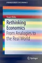 Rethinking Economics. From Analogies to the Real World - Stuart Birks