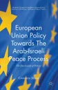 European Union Policy Towards The Arab-Israeli Peace Process - Costanza Musu